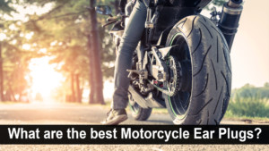 What-are-the-best-Motorcycle-Ear-Plugs